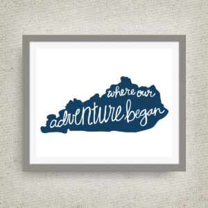 Kentucky Art Print - Where Our Adventure Began (TM), Hand Lettered, option of Gold Foil, Wedding Art, Kentucky Wedding Gift - 12x18 ink