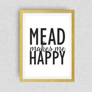 mead makes me happy, kitchen art, option of real gold foil - 12x18 ink