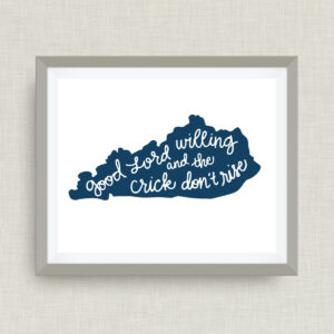 Good Lord Willing and the Creek Don't Rise Kentucky print, option of Gold Foil Print - 8x10 foil