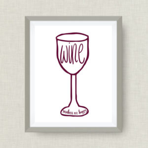 Wine Makes Me Happy, Option of Real Gold Foil - 12x18 ink