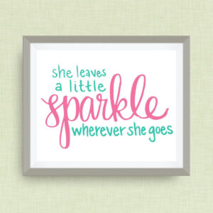 She Leaves a Little Sparkle Wherever She Goes, option of Gold Foil Print - 5x7 ink