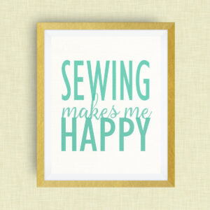 Sewing Makes Me Happy, option of Gold Foil Print - 12x18 ink