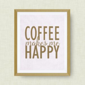 coffee makes me happy art print - 8x10 foil